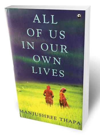 All of Us in Our Own Lives By Manjushree Thapa 211pp, Aleph, INR 399