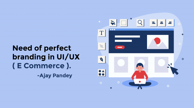 Need of perfect branding in UI/UX Ajay Pandey